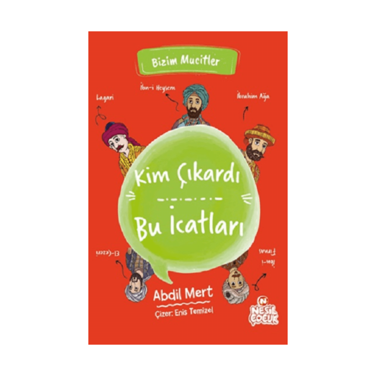 c9f96-kim-cikardi-bu-icatlari-bizim-mucitler-abdil-mert-nesil-cocuk-yayinlari-1-1.png Kim Çıkardı Bu İcatları-Bizim Mucitler-Abdil Mert-Nesil Çocuk Yayınları - Görsel 1