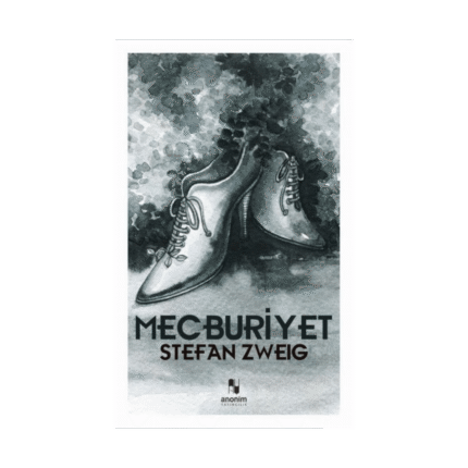 Mecburiyet - Stefan Zweig - Anonim Yayınları