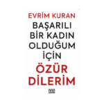 Başarılı Bir Kadın Olduğum İçin Özür Dilerim