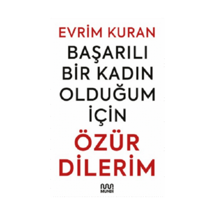 Başarılı Bir Kadın Olduğum İçin Özür Dilerim