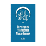Türkleşmek İslamlaşmak Muasırlaşmak