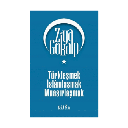 Türkleşmek İslamlaşmak Muasırlaşmak