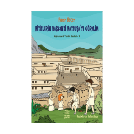 Hititlerin Başkenti Hattuşa'yı Görelim - Eğlenceli Tarih Serisi 3
