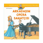 Arkadaşım Opera Sanatçısı - Dünyayı Öğreniyorum