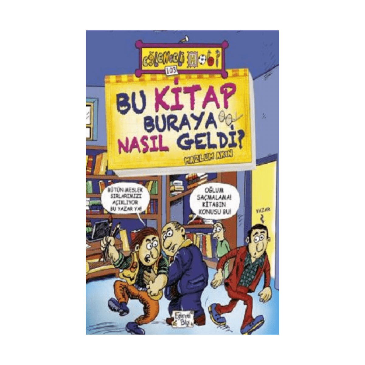 d46d5-bu-kitap-buraya-nasil-geldi-mazlum-akin-eglenceli-bilgi-yayinlari-1-1.png Bu Kitap Buraya Nasıl Geldi? - Mazlum Akın - Eğlenceli Bilgi Yayınları - Görsel 1
