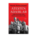 Ateşten Adamlar - Türk Devrimi'nin Öncü Savaşları