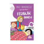 Fedakar Annem Değerler Eğitimi Serisi - Yavuz Bahadıroğlu - Nesil Yayınları