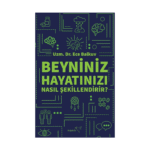 Beyniniz Hayatınızı Nasıl Şekillendirir?