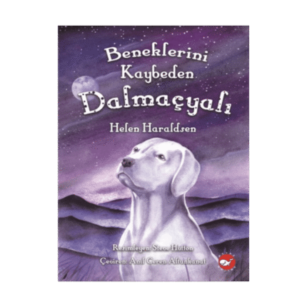Beneklerini Kaybeden Dalmaçyalı - Helen Haraldsen - Beyaz Balina Yayınları