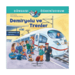 Demiryolu Ve Trenler - Dünyayı Öğreniyorum