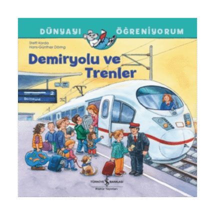 Demiryolu Ve Trenler - Dünyayı Öğreniyorum