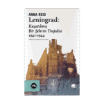 Leningrad: Kuşatılmış Bir Şehrin Trajedisi 1941 - 1944