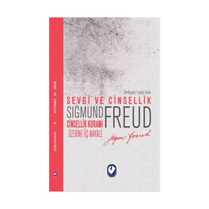 Sevgi Ve Cinsellik - Cinsellik Üzerine Üç Makale