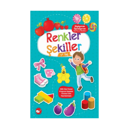 Renkler Şekiller 5+ Yaş - Büyüyorum Öğreniyorum Okul Öncesi Etkinlikleri