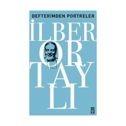 Defterimden Portreler - İlber Ortaylı - Timaş Yayınları