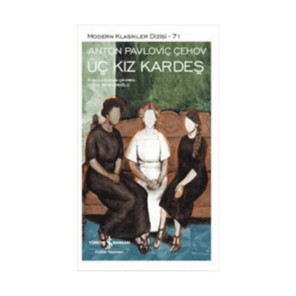 Üç Kız Kardeş - Anton Pavoviç Çehov - İş Bankası Kültür Yayınları