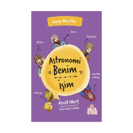 Astronomi Benim İşim-Bizim Mucitler-Abdil Mert-Nesil Çocuk Yayınları