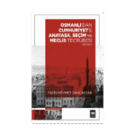 Osmanlı'dan Cumhuriyet'e Anayasa, Seçim Ve Meclis Tecrübesi (1876-1923)