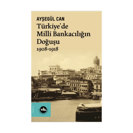 Türkiye’de Milli Bankacılığın Doğuşu 1908-1918