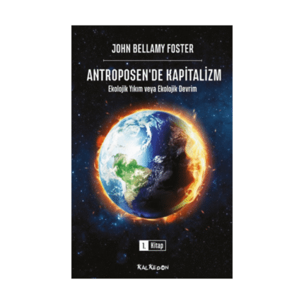Antroposen'de Kapitalizm - Ekolojik Yıkım Veya Ekolojik Devrim
