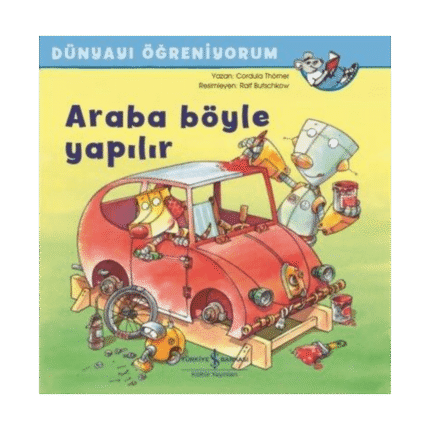 Araba Böyle Yapılır - Dünyayı Öğreniyorum