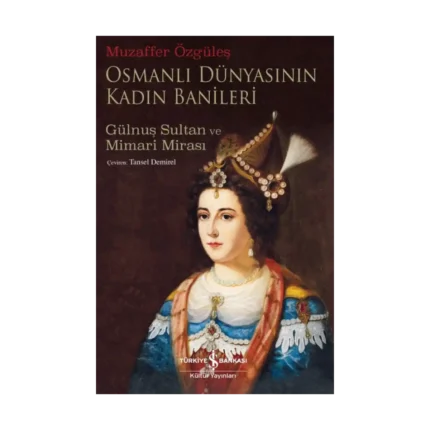 Osmanlı Dünyasının Kadın Banileri – Gülnuş Sultan ve Mimari Mirası