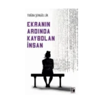 Ekranın Ardında Kaybolan İnsan