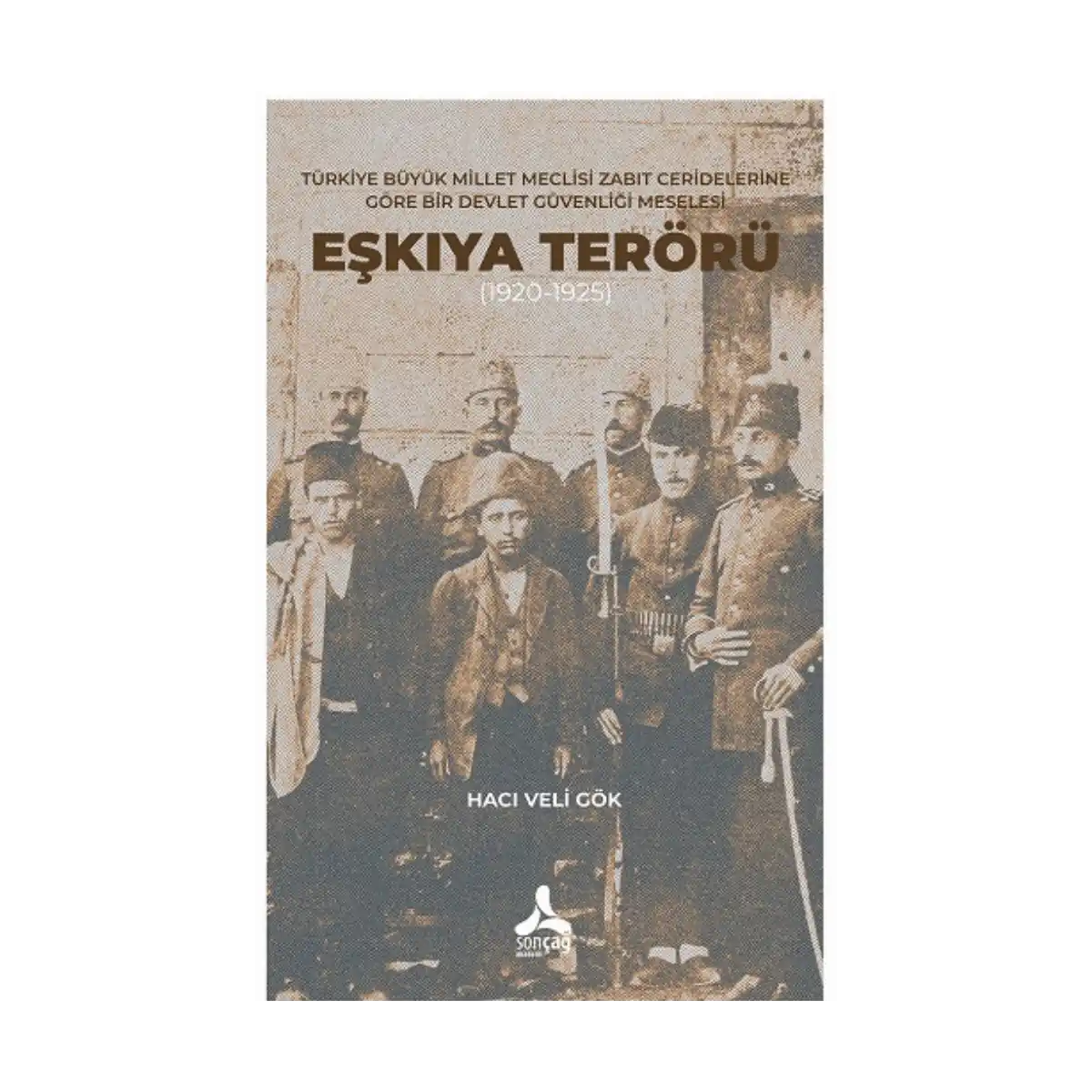 02554-turkiye-buyuk-millet-meclisi-zabit-ceridelerine-gore-bir-devlet-guvenligi-meselesi-eskiya-teroru-1920-1925-1-1.webp Türkiye Büyük Millet Meclisi Zabıt Ceridelerine Göre Bir Devlet Güvenliği Meselesi : Eşkıya Terörü (1920-1925) - Görsel 1