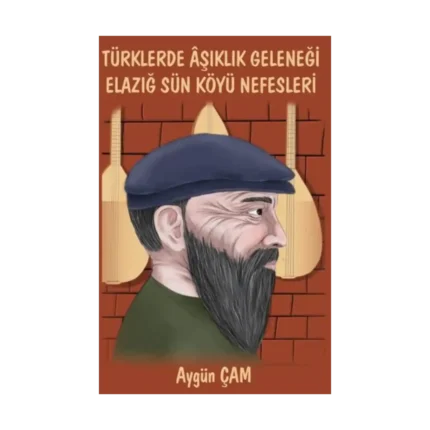 Türklerde Aşıklık Geleneği Elazığ Sün Köyü Nefesleri