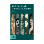 Türk Tarihinde İz Bırakan Kadınlar