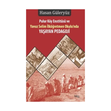 Pulur Köy Enstitüsü Ve Yavuz Selim İlköğretmen Okulu’nda YAŞAYAN Pedagoji