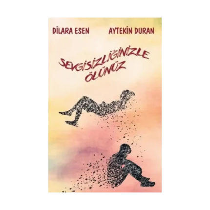 Sevgisizliğinizle Ölünüz