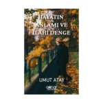 Hayatın Anlamı ve İlahi Denge