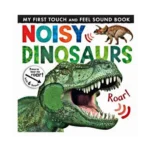 My First Touch And Feel Sound Book: Noisy Dinosaur (New Edition)