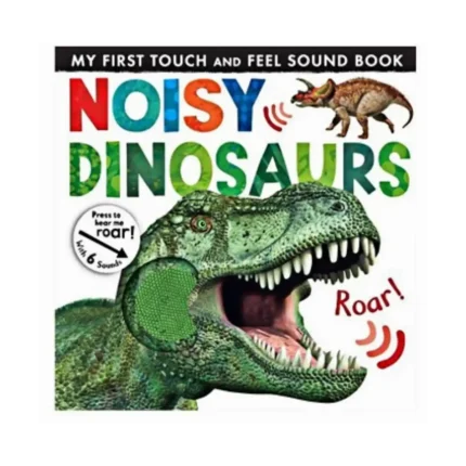 My First Touch And Feel Sound Book: Noisy Dinosaur (New Edition)
