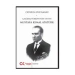 Çağdaş Türkiye'nin Ustası Mustafa Kemal Atatürk