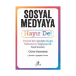Sosyal Medyaya Hayır De! - Pozitif Bir Şekilde Bağlı Kalmanızı Sağlayacak Basit İpuçları