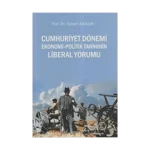 Cumhuriyet Dönemi Ekonomi-Politik Tarihinin Liberal Yorumu
