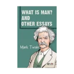 What Is Man? And Other Essays