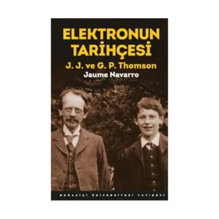 Elektronun Tarihçesi; J.J. ve G.P. Thomson