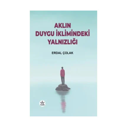 Aklın Duygu İklimindeki Yalnızlığı