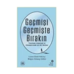 Geçmişi Geçmişte Bırakın