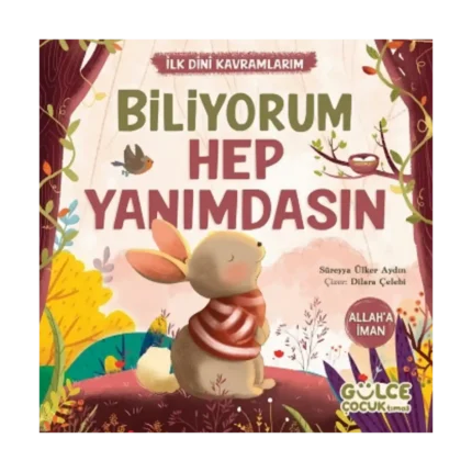 Biliyorum Hep Yanımdasın - İlk Dini Kavramlarım (Allah'a İman)