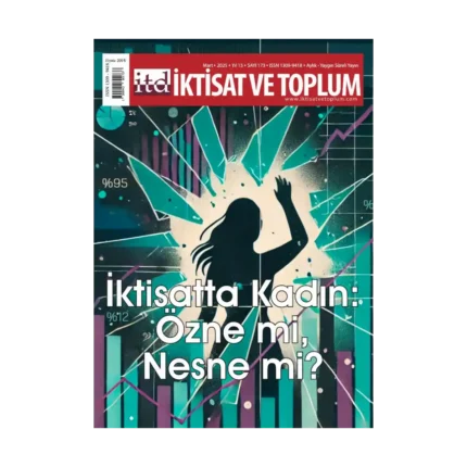 İktisat ve Toplum Dergisi 173. Sayı  İktisatta Kadın: Özne mi, Nesne mi?