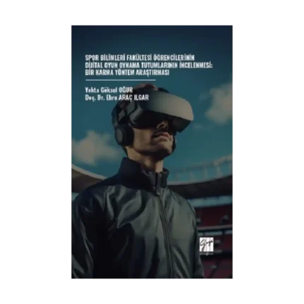 Spor Bilimleri Fakültesi Öğrencilerinin Dijital Oyun Oynama Tutumlarının İncelenmesi: Bir Karma Yöntem Araştırması