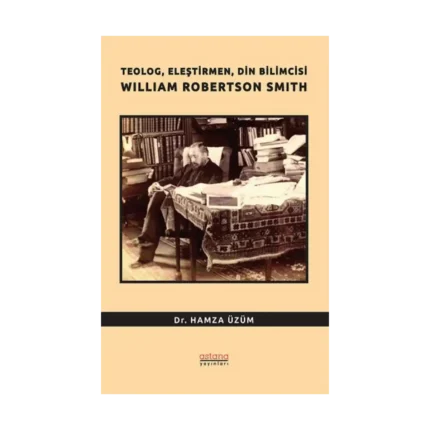 Teolog, Eleştirmen, Din Bilimcisi William Robertson Smith