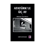 Atatürk’le Üç Ay ve 1930’dan Sonra Türkiye