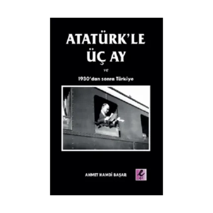 Atatürk’le Üç Ay ve 1930’dan Sonra Türkiye
