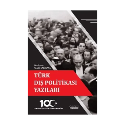 Türk Dış Politikası Yazıları - Cumhuriyetin Yüzüncü Yılına Armağan