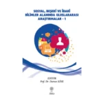 Sosyal, Beşeri ve İdari Bilimler Alanında Uluslararası Araştırmalar Cilt 1